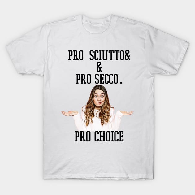 pro sciutto & pro secco. pro choice T-Shirt by Pixy Official